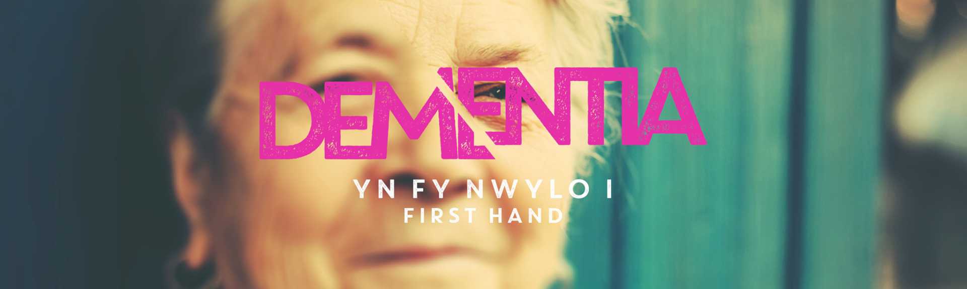 Dementia Yn Fy Nwylo I / First Hand
