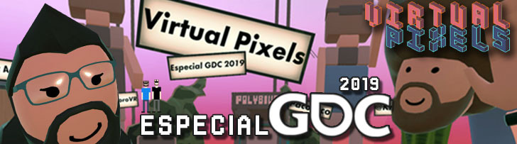 Virtual Pixels 23: Especial GDC 2019