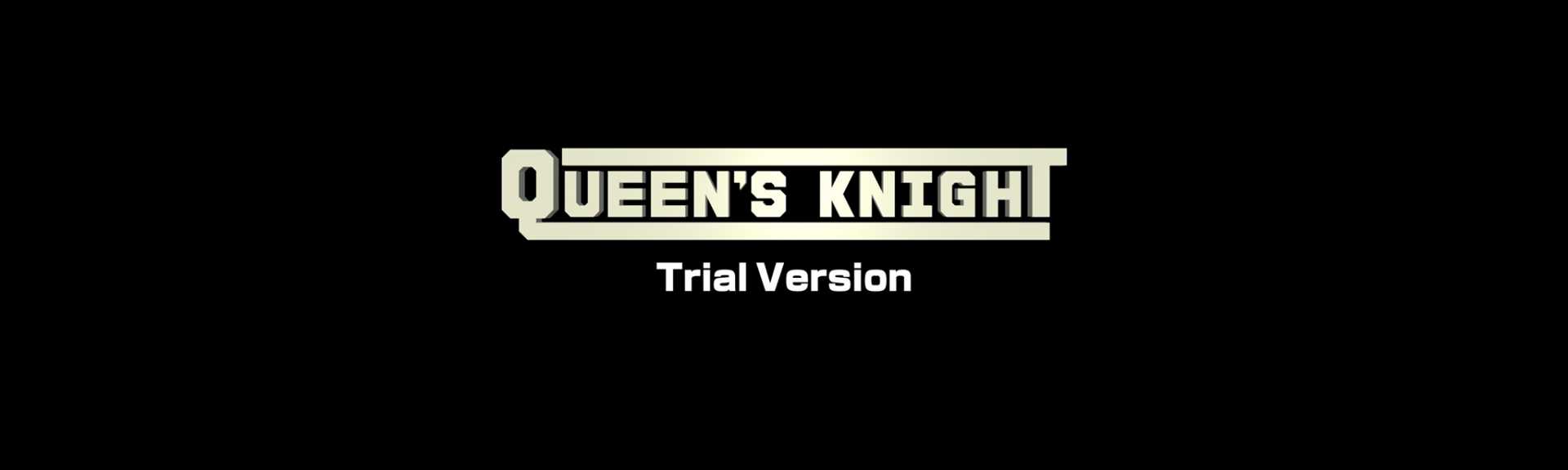 QUEEN'S KNIGHT TRIAL VERSION