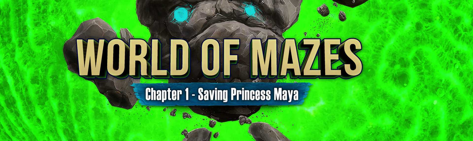 World of Mazes: Chapter 1 - Saving Princess Maya