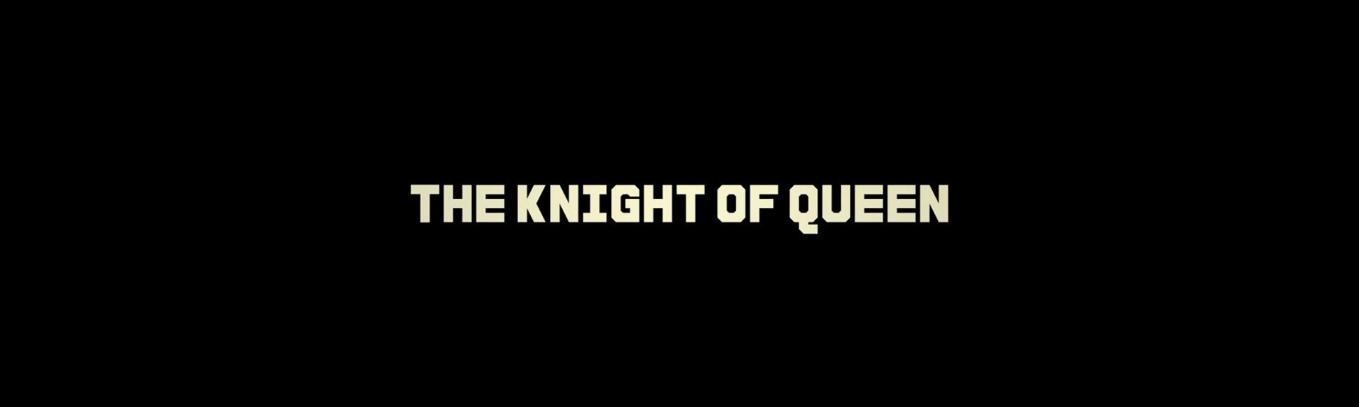 THE KNIGHT OF QUEEN