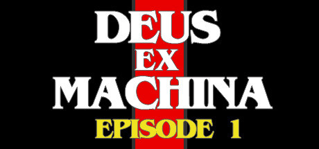 DEUS EX MACHINA: Episode 1