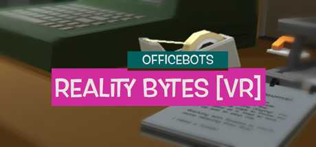 OfficeBots: Reality Bytes [VR]