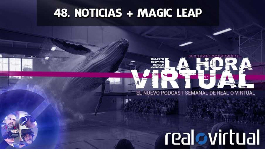 La Hora Virtual 48. Noticias + El unicornio de Magic Leap