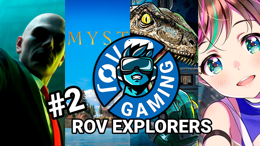 ROV Explorers #2. Hitman 3, Myst, Jurassic World Aftermath, Kizuna AI