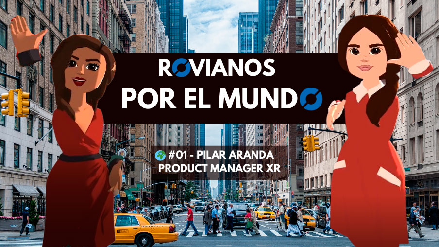 Rovianos por el Mundo. Capítulo 1: Roviana en Nueva York, Pilar Aranda, Product Manager XR