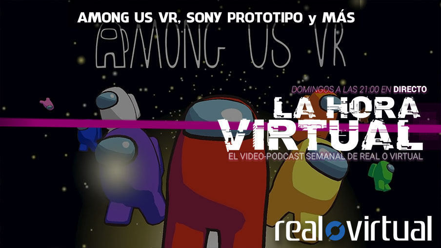 La Hora Virtual. Among Us VR. Prototipo de Sony. Y mucho más
