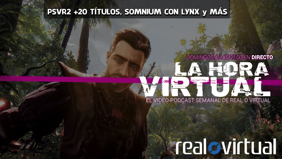 La Hora Virtual. PSVR2 tendrá más de 20 juegos de lanzamiento, inversión de Somnium en Lynx y más