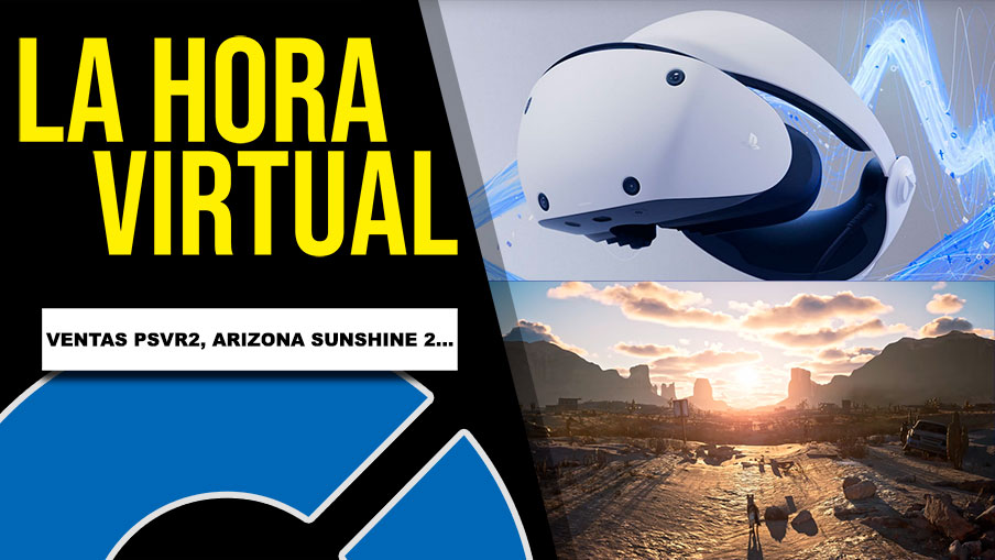 La Hora Virtual. Cifras de ventas de PSVR2, anuncio de Arizona Sunshine 2 y más