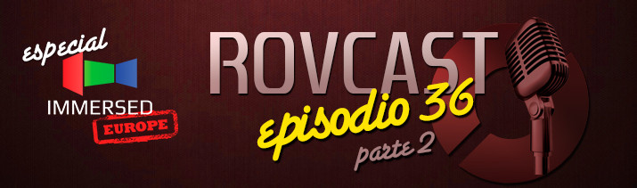 RoVCast Episodio 36: Immersed Europe 2015 Parte 2: HTC Vive