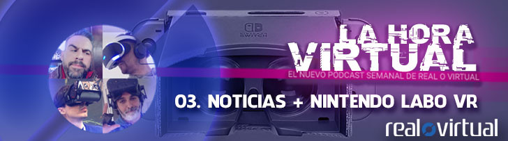 La Hora Virtual 03. Noticias + Nintendo Labo VR