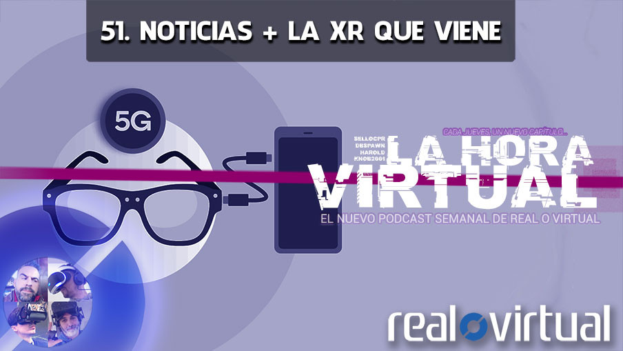 La Hora Virtual 51. Noticias + El 5G y la XR que nos viene