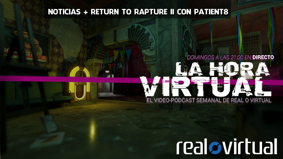 La Hora Virtual. Return to Rapture con Patient 8 Games y más