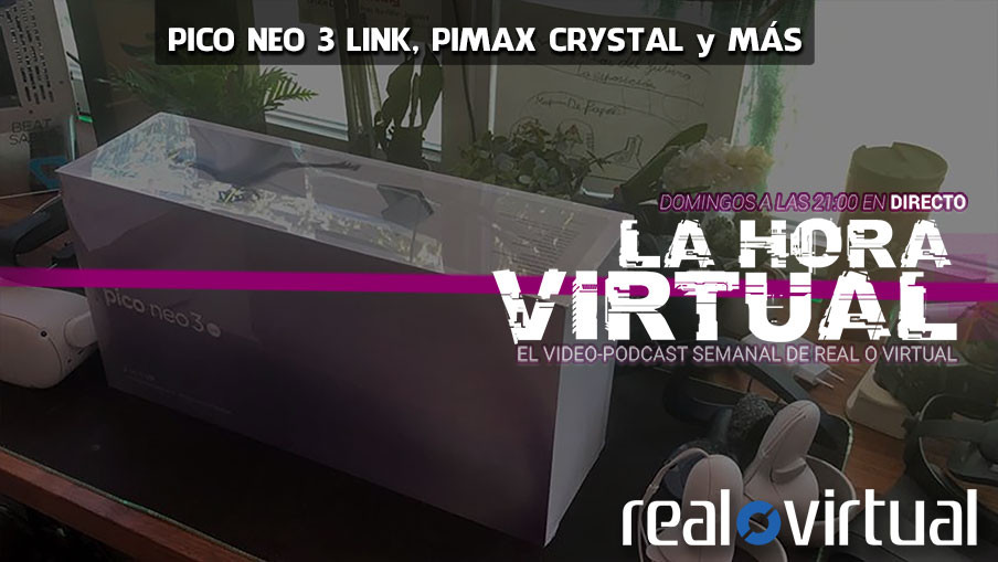 La Hora Virtual. Impresiones de Pico Neo 3 Link, el anuncio del visor Pimax Crystal y más