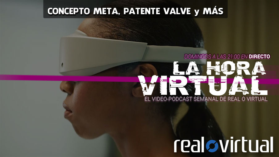 La Hora Virtual. Concepto de futuro visor de Meta, patente de visor de Valve y más