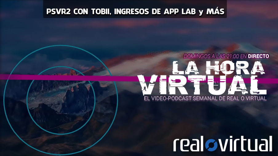 La Hora Virtual. PSVR2 con eye tracking de Tobii, App Lab genera millones y más